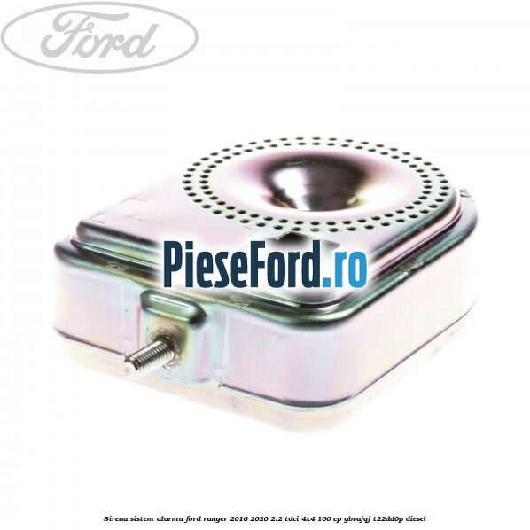 Sirena sistem alarma Ford Ranger 2016-2020 2.2 TDCi 4x4 160 cp GBVAJQJ, T22DD0P diesel