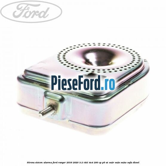 Sirena sistem alarma Ford Ranger 2016-2020 3.2 TDCi 4x4 200 cp P5-AT, SA2R, SA2S, SA2W, SAFA diesel