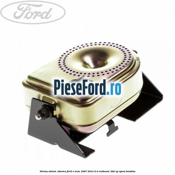 Sirena sistem alarma Ford S-Max 2007-2014 2.0 EcoBoost 240 cp TPWA benzina