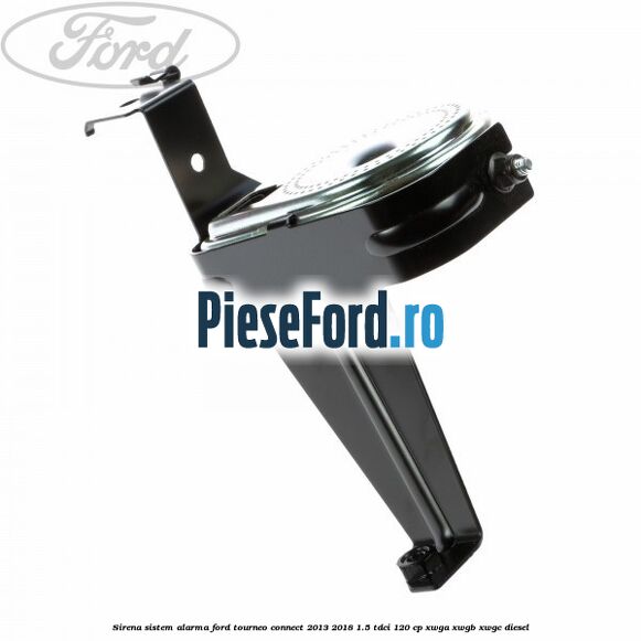 Sirena sistem alarma Ford Tourneo Connect 2013-2018 1.5 TDCi 120 cp Sirena sistem alarma Ford Tourneo Connect 2013-2018 1.5 TDCi 120 cp XWGA, XWGB, XWGC diesel