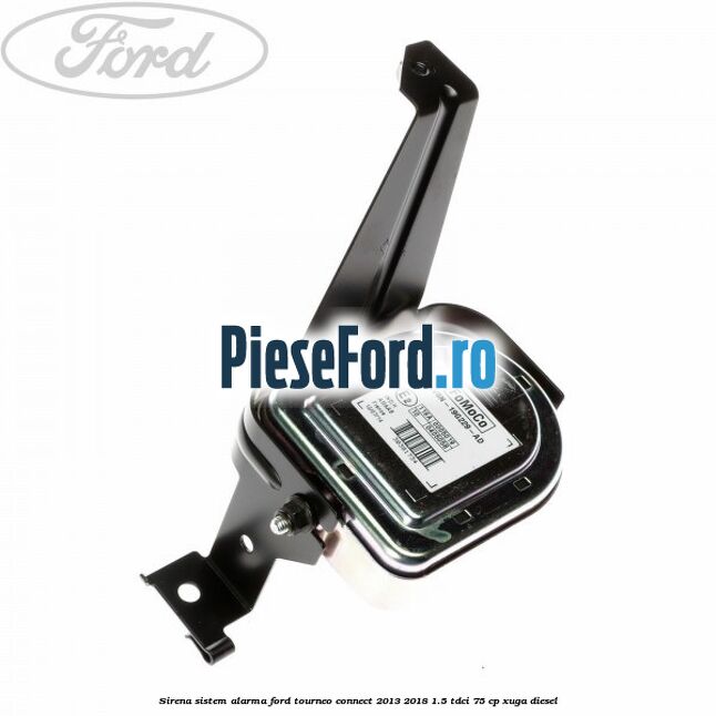 Sirena sistem alarma Ford Tourneo Connect 2013-2018 1.5 TDCi 75 cp XUGA diesel
