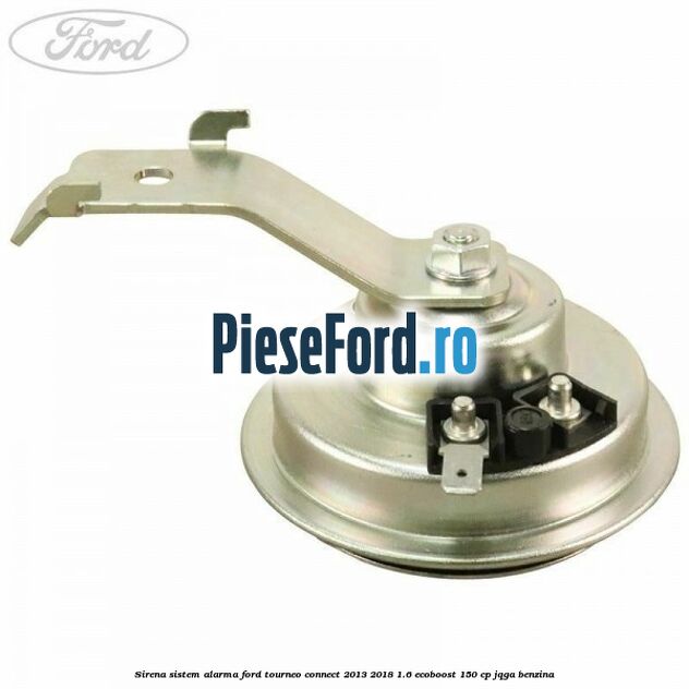 Sirena sistem alarma Ford Tourneo Connect 2013-2018 1.6 EcoBoost 150 cp JQGA benzina