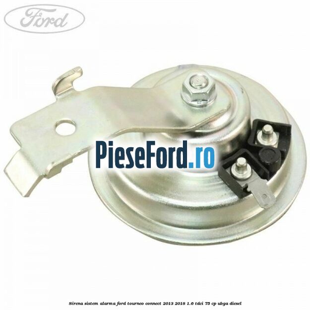 Sirena sistem alarma Ford Tourneo Connect 2013-2018 1.6 TDCi 75 cp UBGA diesel