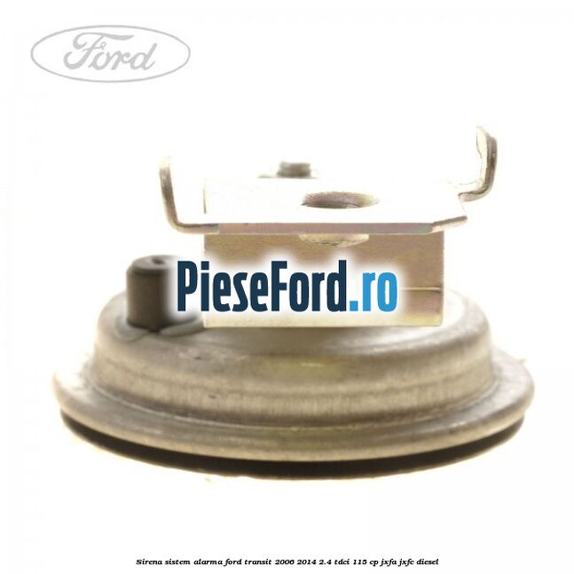 Sirena sistem alarma Ford Transit 2006-2014 2.4 TDCi 115 cp JXFA, JXFC diesel