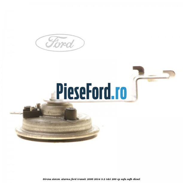 Sirena sistem alarma Ford Transit 2006-2014 3.2 TDCi 200 cp SAFA, SAFB diesel