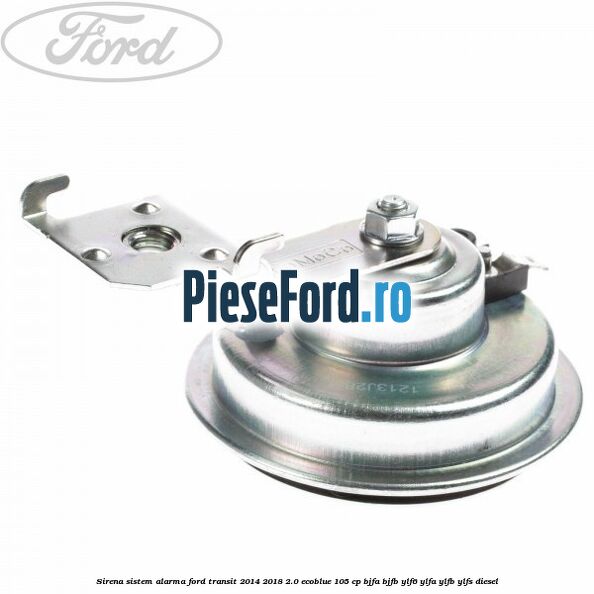 Sirena sistem alarma Ford Transit 2014-2018 2.0 EcoBlue 105 cp BJFA, BJFB, YLF6, YLFA, YLFB, YLFS diesel