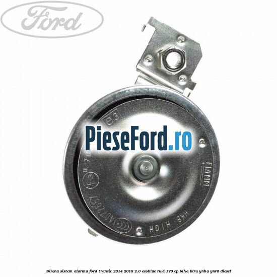 Sirena sistem alarma Ford Transit 2014-2018 2.0 EcoBlue RWD 170 cp Sirena sistem alarma Ford Transit 2014-2018 2.0 EcoBlue RWD 170 cp BLHA, BLRA, YNHA, YNR6 diesel