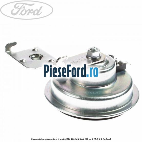 Sirena sistem alarma Ford Transit 2014-2018 2.2 TDCi 100 cp DRF5, DRFF, DRFG diesel