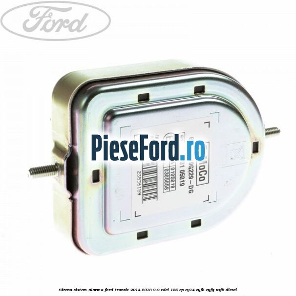 Sirena sistem alarma Ford Transit 2014-2018 2.2 TDCi 125 cp CY14, CYF5, CYFG, USF6 diesel