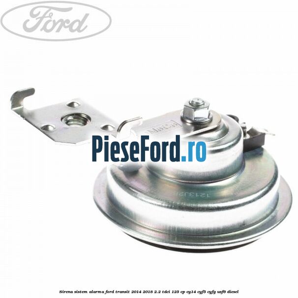 Sirena sistem alarma Ford Transit 2014-2018 2.2 TDCi 125 cp CY14, CYF5, CYFG, USF6 diesel