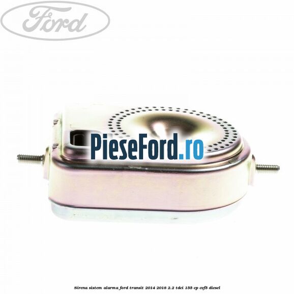 Sirena sistem alarma Ford Transit 2014-2018 2.2 TDCi 155 cp CVF5 diesel