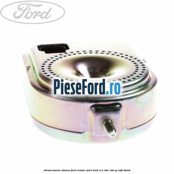 Sirena sistem alarma Ford Transit 2014-2018 2.2 TDCi 155 cp CVF5 diesel