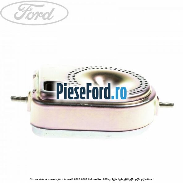 Sirena sistem alarma Ford Transit 2019-2023 2.0 EcoBlue 105 cp Sirena sistem alarma Ford Transit 2019-2023 2.0 EcoBlue 105 cp BJFA, BJFB, YLF6, YLFA, YLFB, YLFS diesel