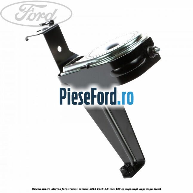 Sirena sistem alarma Ford Transit Connect 2013-2018 1.5 TDCi 100 cp XVGA, XVGB, XVGC, XXGA diesel