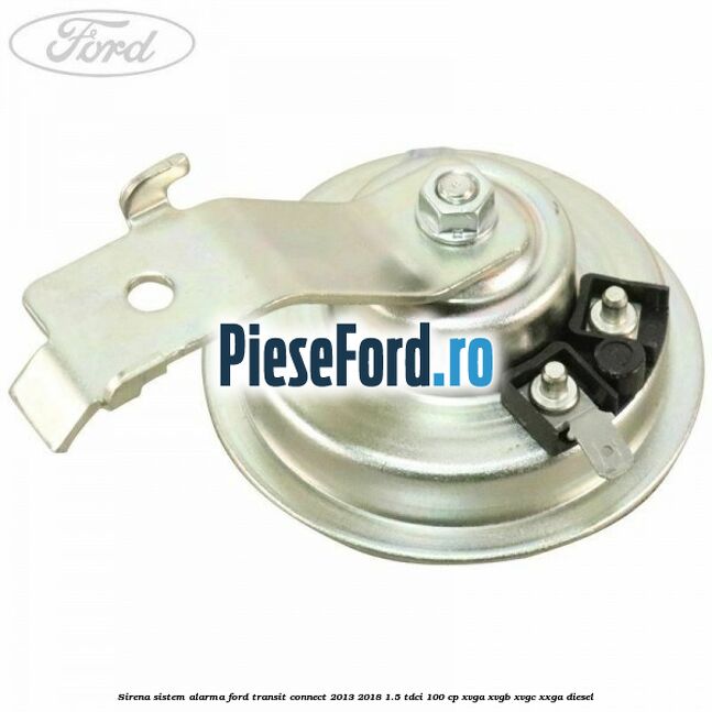 Sirena sistem alarma Ford Transit Connect 2013-2018 1.5 TDCi 100 cp XVGA, XVGB, XVGC, XXGA diesel