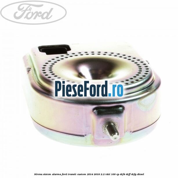 Sirena sistem alarma Ford Transit Custom 2014-2018 2.2 TDCi 100 cp DRF4, DRFF, DRFG diesel