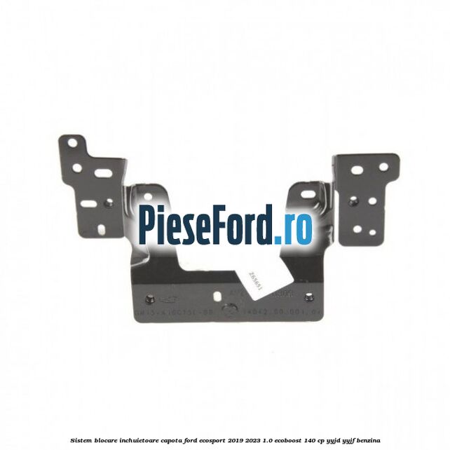 Sistem blocare inchuietoare capota Ford EcoSport 2019-2023 1.0 EcoBoost 140 cp YYJD, YYJF benzina