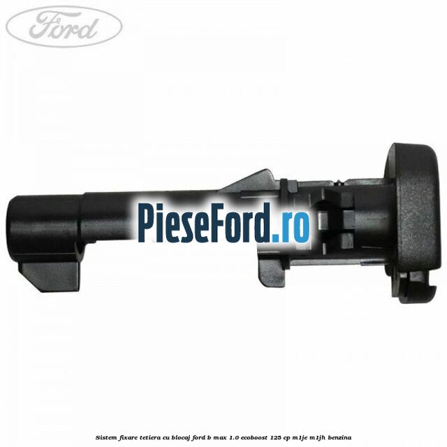 Sistem fixare tetiera cu blocaj Ford B-Max 1.0 EcoBoost 125 cp M1JE, M1JH benzina