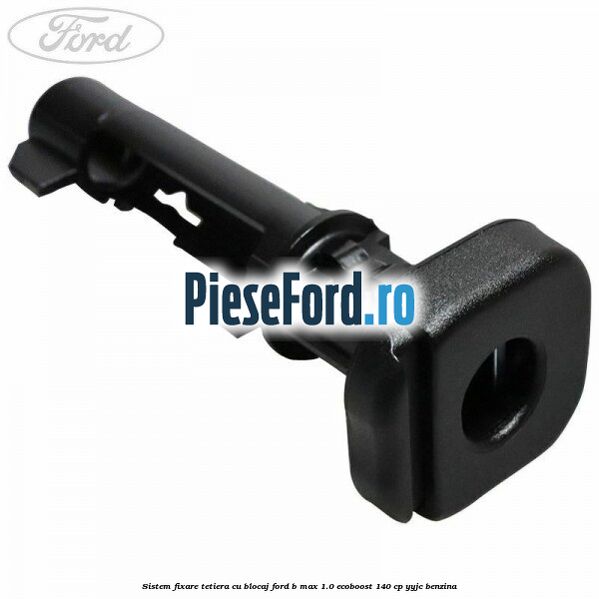 Sistem fixare tetiera cu blocaj Ford B-Max 1.0 EcoBoost 140 cp YYJC benzina