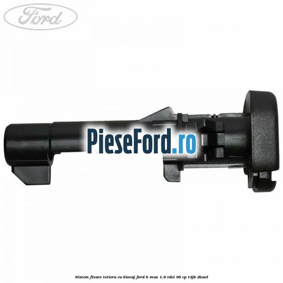 Sistem fixare tetiera cu blocaj Ford B-Max 1.6 TDCi 95 cp T3JB diesel