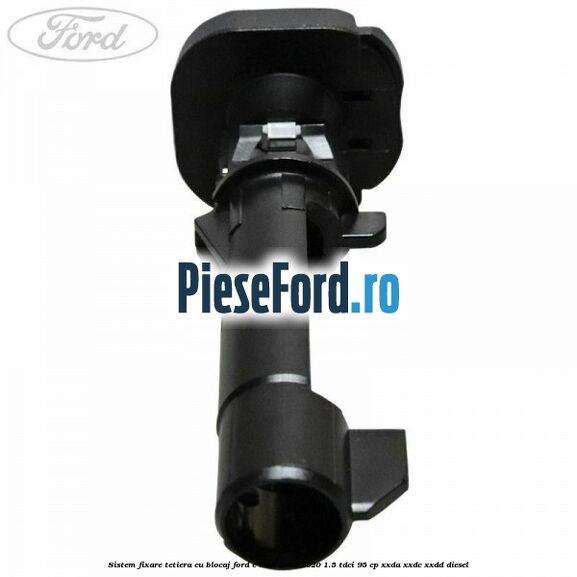Sistem fixare tetiera cu blocaj Ford C-Max 2016-2020 1.5 TDCi 95 cp XXDA, XXDC, XXDD diesel