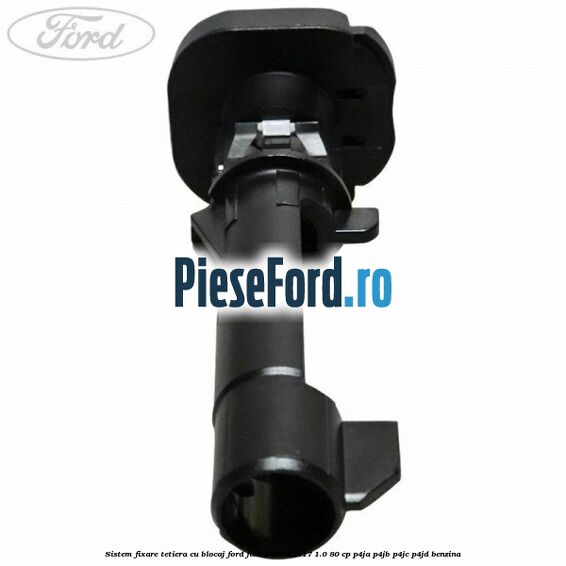 Sistem fixare tetiera cu blocaj Ford Fiesta 2013-2017 1.0 80 cp P4JA, P4JB, P4JC, P4JD benzina