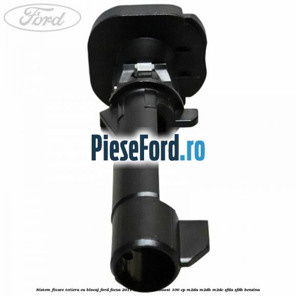 Sistem fixare tetiera cu blocaj Ford Focus 2011-2014 1.0 EcoBoost 100 cp M2DA, M2DB, M2DC, SFDA, SFDB benzina