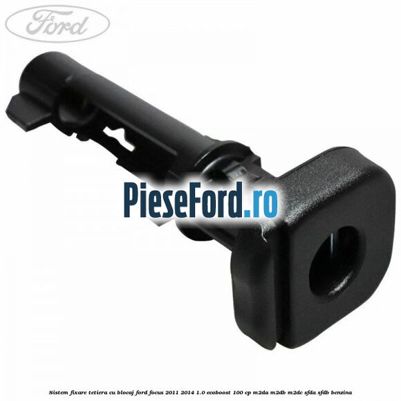 Sistem fixare tetiera cu blocaj Ford Focus 2011-2014 1.0 EcoBoost 100 cp M2DA, M2DB, M2DC, SFDA, SFDB benzina