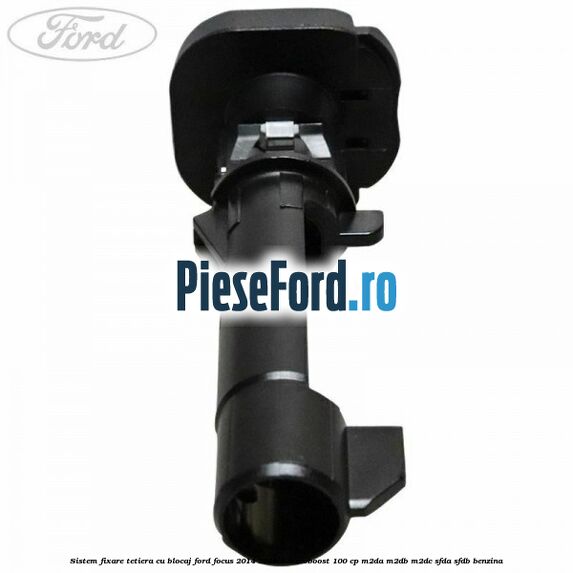 Sistem fixare tetiera cu blocaj Ford Focus 2014-2018 1.0 EcoBoost 100 cp Sistem fixare tetiera cu blocaj Ford Focus 2014-2018 1.0 EcoBoost 100 cp M2DA, M2DB, M2DC, SFDA, SFDB benzina