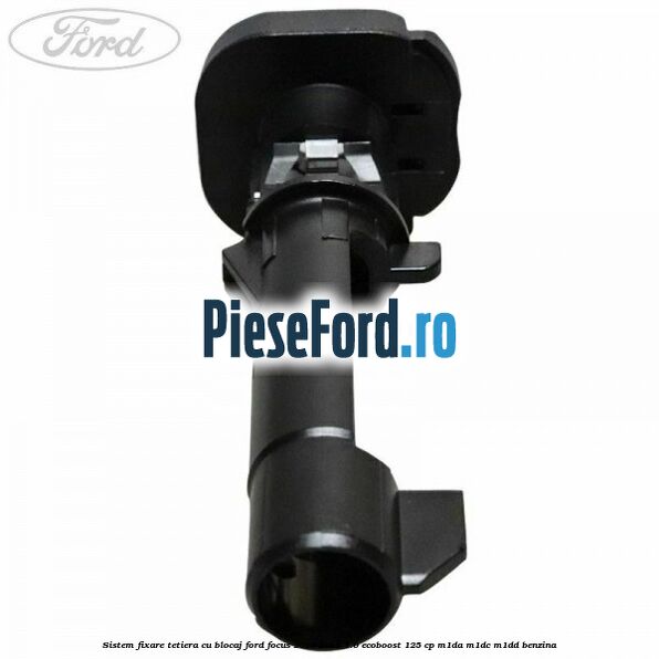 Sistem fixare tetiera cu blocaj Ford Focus 2014-2018 1.0 EcoBoost 125 cp M1DA, M1DC, M1DD benzina