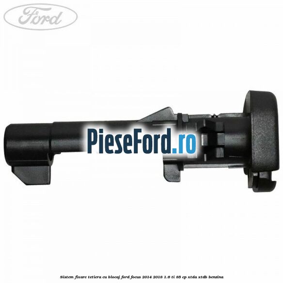 Sistem fixare tetiera cu blocaj Ford Focus 2014-2018 1.6 Ti 85 cp XTDA, XTDB benzina