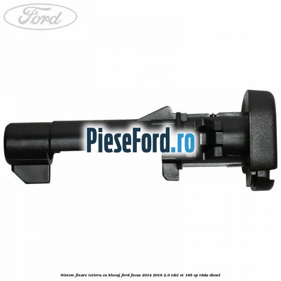Sistem fixare tetiera cu blocaj Ford Focus 2014-2018 2.0 TDCi ST 185 cp T8DA diesel