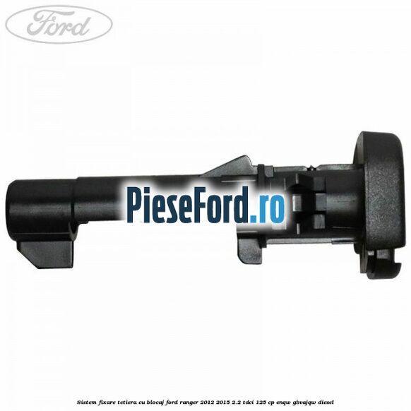 Sistem fixare tetiera cu blocaj Ford Ranger 2012-2015 2.2 TDCi 125 cp ENQW, GBVAJQW diesel
