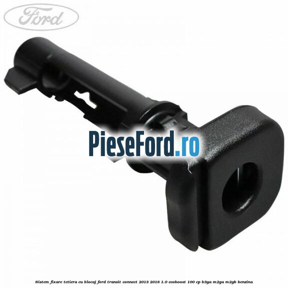 Sistem fixare tetiera cu blocaj Ford Transit Connect 2013-2018 1.0 EcoBoost 100 cp B3GA, M2GA, M2GB benzina