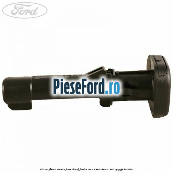 Sistem fixare tetiera fara blocaj Ford B-Max 1.0 EcoBoost 140 cp YYJC benzina