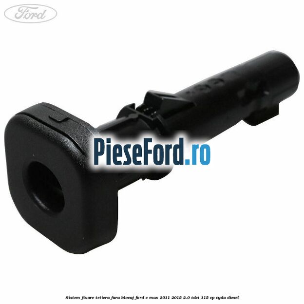 Sistem fixare tetiera fara blocaj Ford C-Max 2011-2015 2.0 TDCi 115 cp TYDA diesel