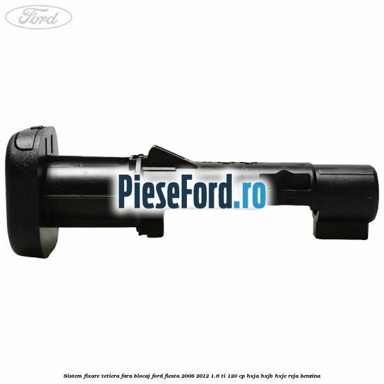 Sistem fixare tetiera fara blocaj Ford Fiesta 2008-2012 1.6 Ti 120 cp HXJA, HXJB, HXJE, RVJA benzina