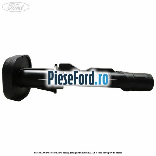 Sistem fixare tetiera fara blocaj Ford Focus 2008-2011 2.0 TDCi 110 cp Sistem fixare tetiera fara blocaj Ford Focus 2008-2011 2.0 TDCi 110 cp IXDA diesel
