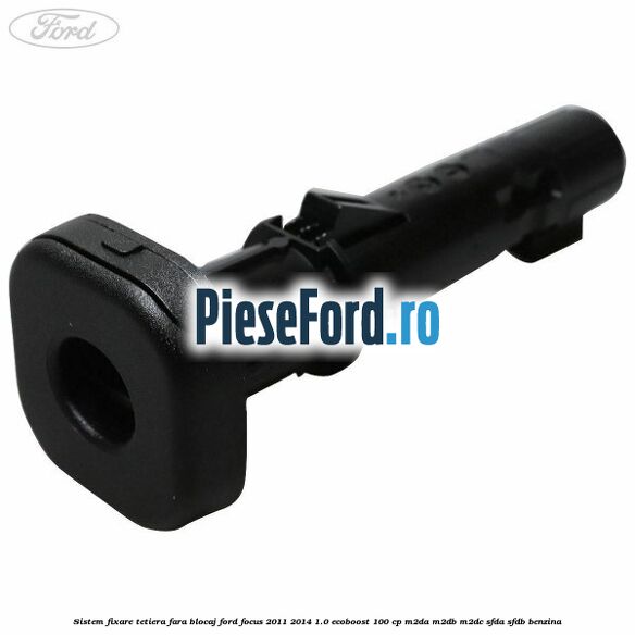Sistem fixare tetiera fara blocaj Ford Focus 2011-2014 1.0 EcoBoost 100 cp Sistem fixare tetiera fara blocaj Ford Focus 2011-2014 1.0 EcoBoost 100 cp M2DA, M2DB, M2DC, SFDA, SFDB benzina