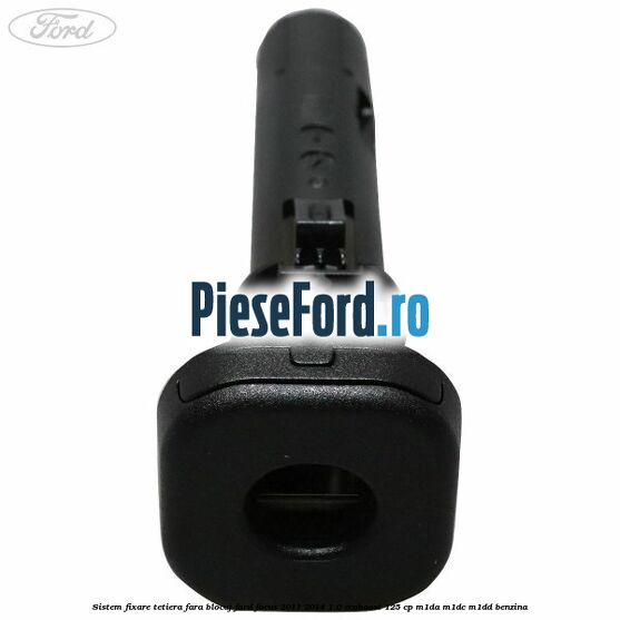 Sistem fixare tetiera fara blocaj Ford Focus 2011-2014 1.0 EcoBoost 125 cp M1DA, M1DC, M1DD benzina