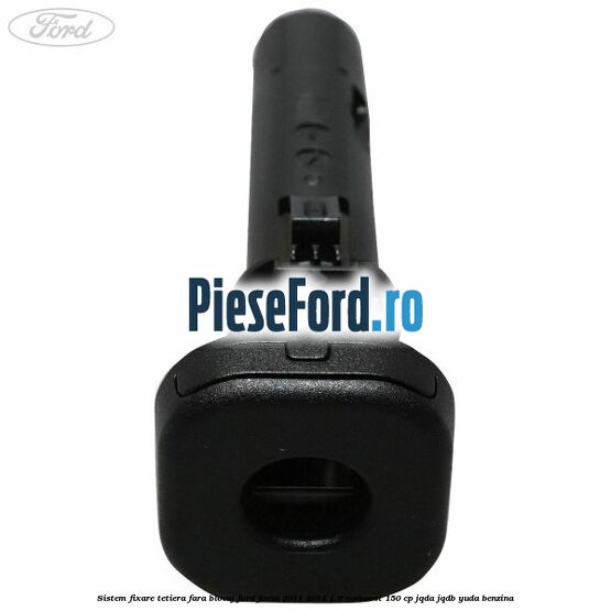Sistem fixare tetiera fara blocaj Ford Focus 2011-2014 1.6 EcoBoost 150 cp JQDA, JQDB, YUDA benzina
