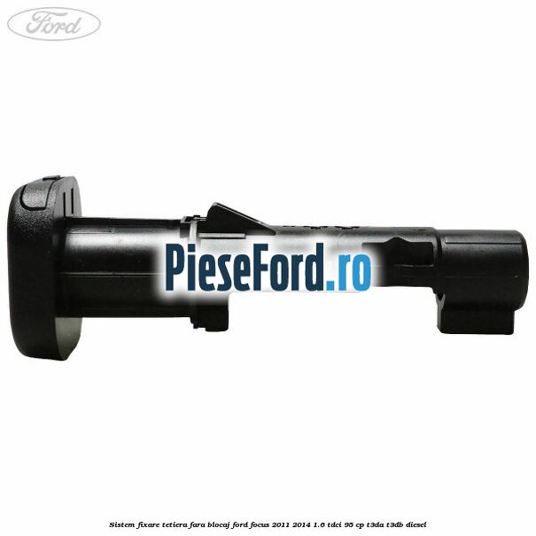 Sistem fixare tetiera fara blocaj Ford Focus 2011-2014 1.6 TDCi 95 cp Sistem fixare tetiera fara blocaj Ford Focus 2011-2014 1.6 TDCi 95 cp T3DA, T3DB diesel