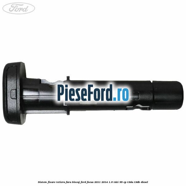 Sistem fixare tetiera fara blocaj Ford Focus 2011-2014 1.6 TDCi 95 cp Sistem fixare tetiera fara blocaj Ford Focus 2011-2014 1.6 TDCi 95 cp T3DA, T3DB diesel