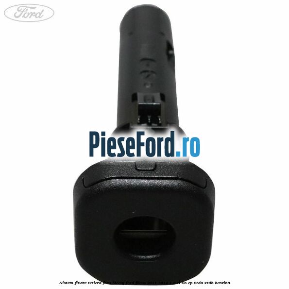 Sistem fixare tetiera fara blocaj Ford Focus 2011-2014 1.6 Ti 85 cp XTDA, XTDB benzina