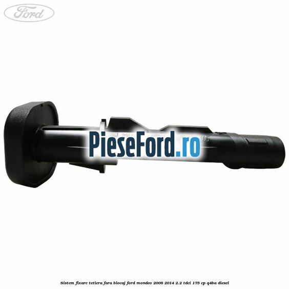Sistem fixare tetiera fara blocaj Ford Mondeo 2008-2014 2.2 TDCi 175 cp Q4BA diesel