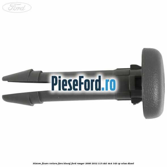 Sistem fixare tetiera fara blocaj Ford Ranger 2006-2012 2.5 TDCi 4x4 143 cp WLAA diesel