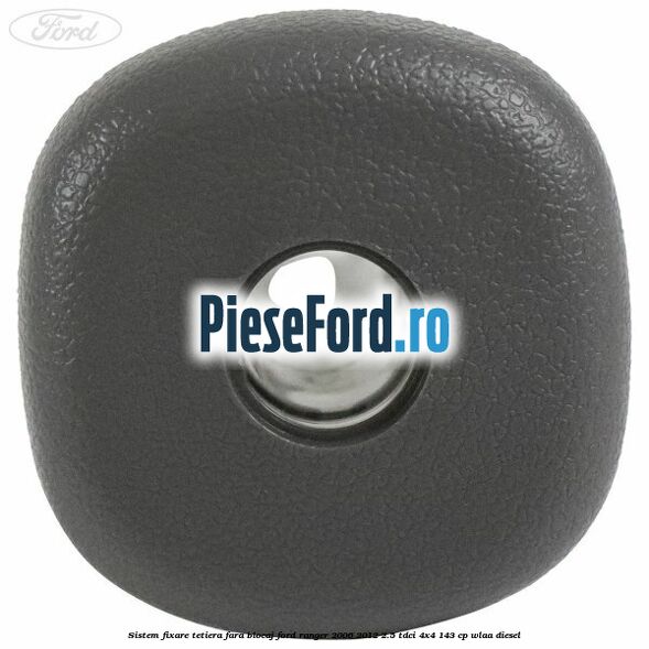 Sistem fixare tetiera fara blocaj Ford Ranger 2006-2012 2.5 TDCi 4x4 143 cp WLAA diesel