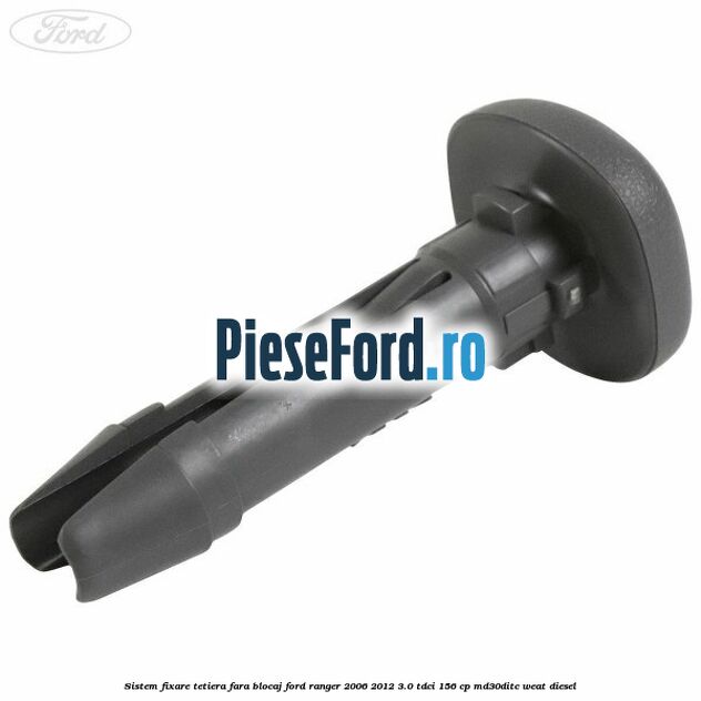 Sistem fixare tetiera fara blocaj Ford Ranger 2006-2012 3.0 TDCi 156 cp MD30DITC, WEAT diesel