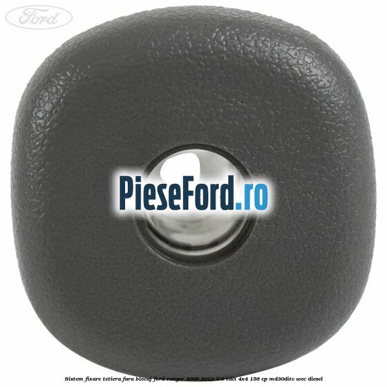 Sistem fixare tetiera fara blocaj Ford Ranger 2006-2012 3.0 TDCi 4x4 156 cp MD30DITC, WEC diesel
