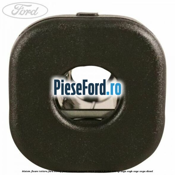 Sistem fixare tetiera fara blocaj Ford Tourneo Connect 2013-2018 1.5 TDCi 100 cp Sistem fixare tetiera fara blocaj Ford Tourneo Connect 2013-2018 1.5 TDCi 100 cp XVGA, XVGB, XVGC, XXGA diesel